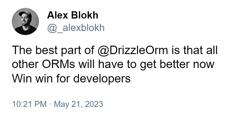 The best part of @DrizzleOrm is that all other ORMs will have to get better now 
        Win win for developers